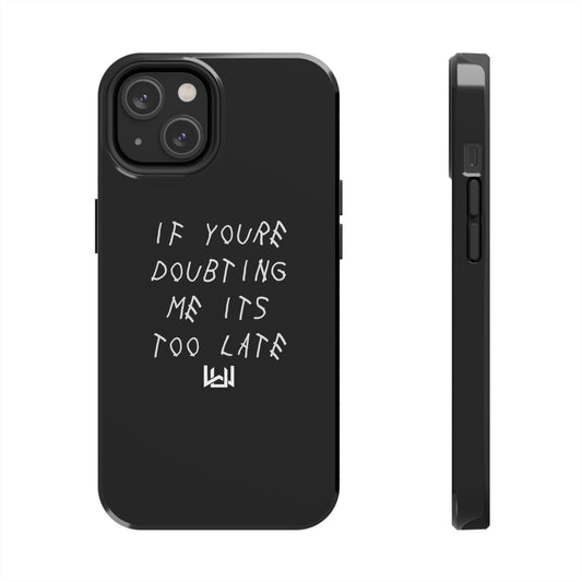 If Youre Doubting Me Its Too Late Dual Layer Phone Case