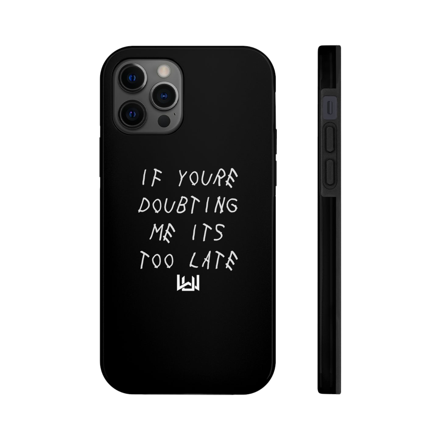 If Youre Doubting Me Its Too Late Dual Layer Phone Case