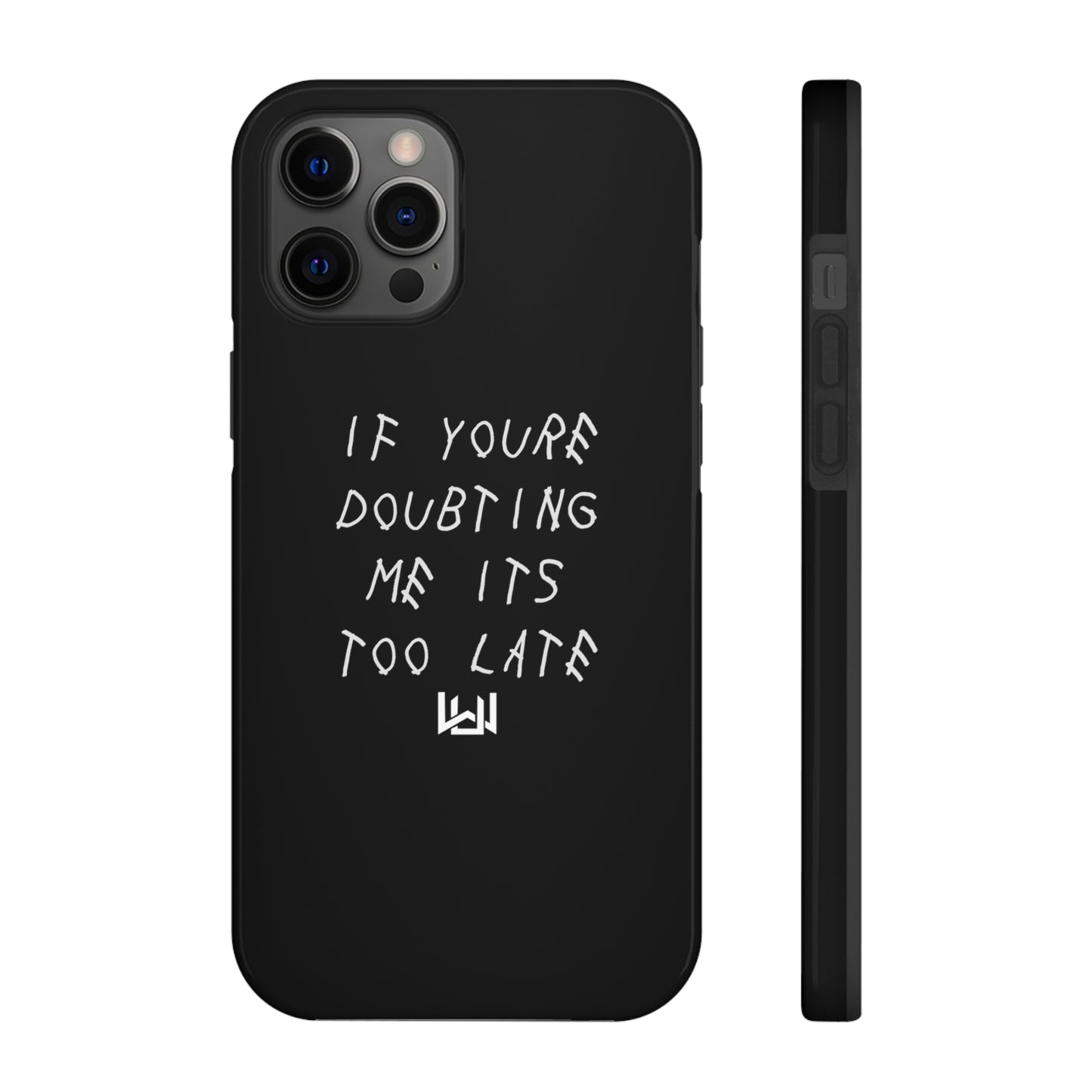 If Youre Doubting Me Its Too Late Dual Layer Phone Case