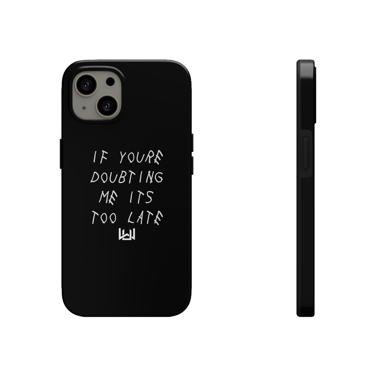 If Youre Doubting Me Its Too Late Dual Layer Phone Case