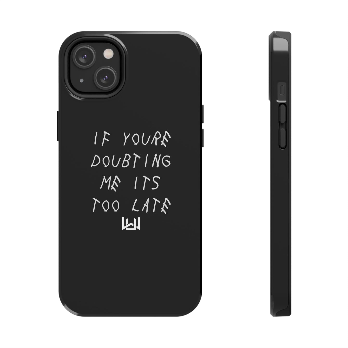 If Youre Doubting Me Its Too Late Dual Layer Phone Case